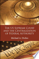 The US Supreme Court and the centralization of federal authority /