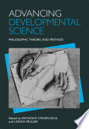 Advancing developmental science : philosophy, theory, and method /