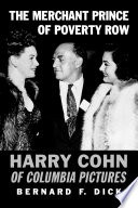 The Merchant Prince of Poverty Row : Harry Cohn of Columbia Pictures /
