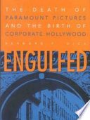 Engulfed : the death of Paramount Pictures and the birth of corporate Hollywood /