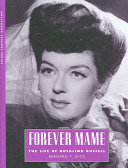 Forever Mame : the life of Rosalind Russell /