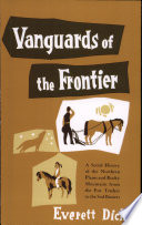 Vanguards of the frontier : a social history of the northern plains and Rocky mountains from the fur traders to the sod busters.