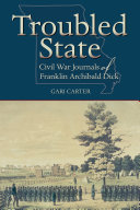 Troubled state : Civil War journals of Franklin Archibald Dick /