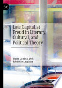 Late Capitalist Freud in Literary, Cultural, and Political Theory /