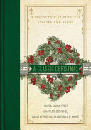 A classic Christmas : a collection of timeless stories and poems.