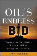 Oil's endless bid : taming the unreliable price of oil to secure our economy /