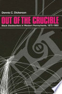 Out of the crucible : Black steelworkers in western Pennsylvania, 1875-1980 /
