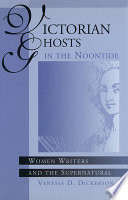 Victorian ghosts in the noontide : women writers and the supernatural /