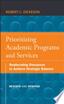 Prioritizing academic programs and services : reallocating resources to achieve strategic balance /