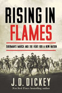 Rising in flames : Sherman's March and the fight for a new nation /