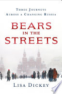 Bears in the streets : three journeys across a changing Russia /