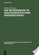 Die Bundesbank im westeuropäischen Wiederaufbau : Die internationale Währungspolitik der Bundesrepublik Deutschland 1948 bis 1958 /