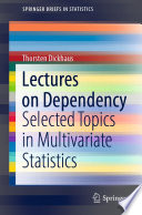 Lectures on Dependency : Selected Topics in Multivariate Statistics /