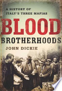 Blood brotherhoods : a history of Italy's three mafias /