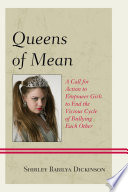 Queens of mean : a call for action to empower girls to end the vicious cycle of bullying each other /