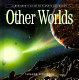 Other worlds : a beginner's guide to planets and moons /