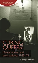 'Curing queers' : mental nurses and their patients, 1935-74 /