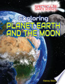 Exploring planet Earth and the moon /