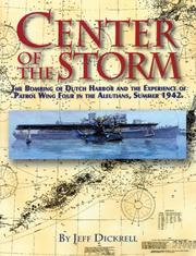 Center of the storm : the bombing of Dutch Harbor and the experience of Patrol Wing Four in the Aleutians, Summer 1942 /