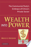 Wealth into power : the Communist Party's embrace of China's private sector /