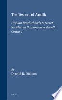 The tessera of Antilia : utopian brotherhoods & secret societies in the early seventeenth century /