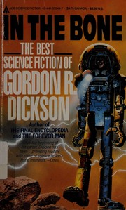 In the bone : the best science fiction of Gordon R. Dickson /