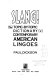 Slang! : the topic-by-topic dictionary of contemporary American lingoes /