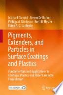 Pigments, Extenders, and Particles in Surface Coatings and Plastics : Fundamentals and Applications to Coatings, Plastics and Paper Laminate Formulation /