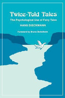 Twice-told tales : the psychological use of fairy tales /