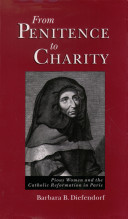 From penitence to charity : pious women and the Catholic Reformation in Paris /