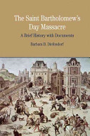 The Saint Bartholomew's Day massacre : a brief history with documents  /