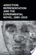 Addiction, representation and the experimental novel, 1985-2015 /