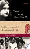 Dream not of other worlds : teaching in a segregated elementary school, 1970 /