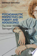 Psychoanalytic perspectives on puberty and adolescence : the inner worlds of teenagers and their parents /