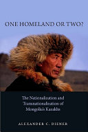 One homeland or two? : the nationalization and transnationalization of Mongolia's Kazakhs /