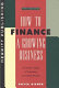 How to finance a growing business : an insider's guide to negotiating the capital markets /