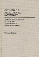 Growth of an American invention : a documentary history of the junior and community college movement /