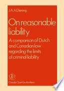 On Reasonable Liability : A Comparison of Dutch and Canadian Law regarding the limits of criminal liability /