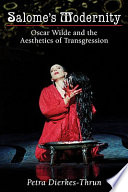 Salome's modernity : Oscar Wilde and the aesthetics of transgression /