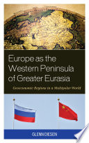 Europe as the western peninsula of greater Eurasia : geoeconomic regions in a multipolar world /