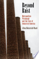 Beyond rust : metropolitan Pittsburgh and the fate of industrial America /