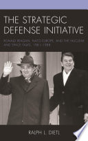 The Strategic Defense Initiative : Ronald Reagan, NATO Europe, and the Nuclear and Space Talks, 1981-1988 /
