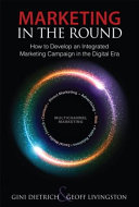 Marketing in the round : how to develop an integrated marketing campaign in the digital era /