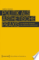 Politik als ästhetische Praxis : zur sinnlichen Dimension der politischen Gemeinschaft /