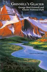 Grinnell's glacier : George Bird Grinnell and the founding of Glacier National Park /