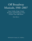 Off Broadway musicals, 1910-2007 : casts, credits, songs, critical reception and performance data of more than 1,800 shows /