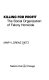 Killing for profit : the social organization of felony homicide /