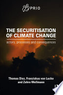 The securitisation of climate change : actors, processes and consequences /