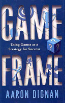 Game frame : using games as a strategy for success /