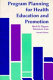 Program planning for health education and promotion /